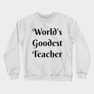 World's Goodest Teacher Crewneck Sweatshirt